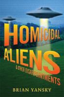 Homicidal Aliens & Other Disappointments 0763659622 Book Cover