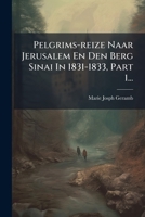Pelgrims-reize Naar Jerusalem En Den Berg Sinai In 1831-1833, Part 1... 1274132169 Book Cover
