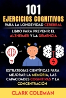 101 Ejercicios Cognitivos para la Longevidad Cerebral: Estrategias Científicas para Mejorar la Memoria, las Capacidades Cognitivas y la Concentración ... (self-help for brains) (Spanish Edition) B0G6M2NBHX Book Cover