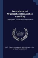 Determinants of Organizational Innovation Capability: Development, Socialization, and Incentives 1340072610 Book Cover