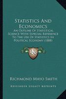 Statistics And Economics: An Outline Of Statistical Science With Especial Reference To The Use Of Statistics In Political Economy 1120867029 Book Cover