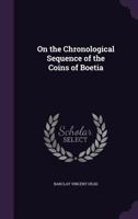 On the Chronological Sequence of the Coins of Boetia 1357457294 Book Cover