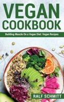 Vegan Cookbook: Building Muscle On a Vegan Diet: Vegan Recipes 1803072903 Book Cover