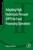 Adapting High Hydrostatic Pressure (Hpp) for Food Processing Operations 0124200915 Book Cover