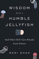 Wisdom from a Humble Jellyfish 0062931733 Book Cover