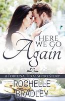 Here We Go Again: A Second Chance Romance (A Fortuna, Texas Novel) 1947561146 Book Cover