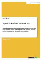 Raps�l als Kraftstoff in Deutschland: Voraussetzungen f�r Einsatz und Erzeugung in der Landwirtschaft, sowie m�gliche Folgen f�r Produktion, Markt und Staat durch die erh�hte Nachfrage und die aktuell 3640149130 Book Cover