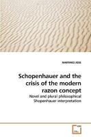 Schopenhauer and the crisis of the modern razon concept: Novel and plural philosophical Shopenhauer interpretation 3639122658 Book Cover