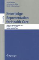 Knowledge Representation for Health-Care: AIME 2011 Workshop KR4HC 2011, Bled, Slovenia, July 6, 2011. Revised Selected Papers 3642276962 Book Cover