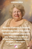 Dolores Cannon: Il Grande Compendio della sua opera. Dalle Dimensioni Nascoste alla Vita Oltre la Morte: 50 anni al servizio della ric B0CTQHX99D Book Cover