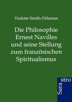 Die Philosophie Ernest Navilles Und Seine Stellung Zum Franz Sischen Spiritualismus 3864711630 Book Cover