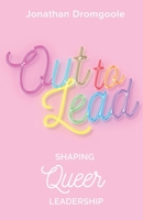 Out to Lead: Shaping Queer Leadership 1636767575 Book Cover