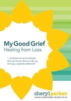 My Good Grief: Healing from loss 1544783817 Book Cover