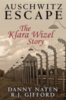 Auschwitz Escape - The Klara Wizel Story 1502416395 Book Cover