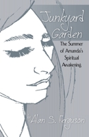 Junkyard Garden: The Summer of Amanda's Spiritual Awakening 0741462222 Book Cover