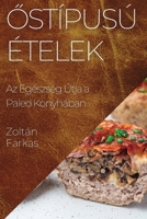 Őstípusú Ételek: Az Egészség Útja a Paleo Konyhában 1835591426 Book Cover