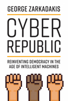 Cyber Republic: Reinventing Democracy in the Age of Intelligent Machines 0262044315 Book Cover