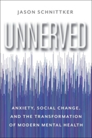 Unnerved: Anxiety, Social Change, and the Transformation of Modern Mental Health 023120034X Book Cover