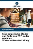 Eine empirische Studie zur Rolle des IWF in der globalen Wirtschaftsentwicklung (German Edition) 6209849792 Book Cover