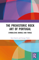 The Prehistoric Rock Art of Portugal: Symbolising Animals and Things 0367337827 Book Cover