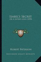 Isabel's Secret: Or A Sister's Love 116491930X Book Cover
