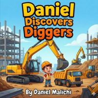 Daniel Discovers Diggers: An Educational Construction Site Adventure for Kids, Toddlers, and Preschoolers (Daniel Discovers Series) B0G4M7JSCD Book Cover