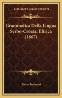 Grammatica Della Lingua Serbo-Croata, Illirica (1867) 1168421314 Book Cover