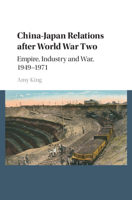 China-Japan Relations After World War Two: Empire, Industry and War, 1949-1971 1107579562 Book Cover