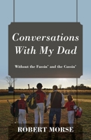 Conversations With My Dad: Without the Fussin' and the Cussin' 1977252850 Book Cover