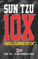 SUN TZU 10X™: SONHILL PLANNING SYSTEM™ B08SP45P4Q Book Cover