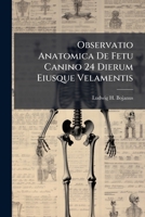 Observatio Anatomica de Fetu Canino 24 Dierum Eiusque Velamentis 1274720796 Book Cover