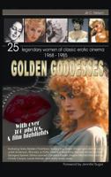 Golden Goddesses: 25 Legendary Women of Classic Erotic Cinema, 1968-1985 1593932987 Book Cover