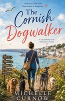 The Cornish Dogwalker: A Cosy British Romance for Fans of Jenny Colgan and Katie Fforde — Love, Dogs, and a Fresh Start in Cornwall B0H23JD322 Book Cover