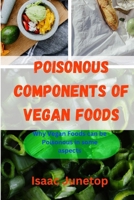 Poisonous Components of Vegan Foods: Why Vegan Foods can be Poisonous in some aspects B0CTNLHXWN Book Cover