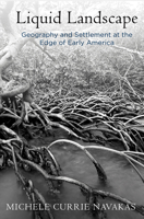 Liquid Landscape: Geography and Settlement at the Edge of Early America 0812249569 Book Cover