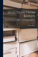 Selections from Bayle's Dictionary. Edited by E. A. Beller and M. duP. Lee, Jr. 101439144X Book Cover