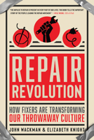 Repair Revolution: How Fixers Are Transforming Our Throwaway Culture 1608686604 Book Cover
