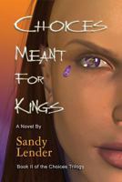Choices Meant for Kings 1595072837 Book Cover
