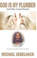 GOD IS MY PLUMBER And Other Casual Miracles: Expanded Jesus Sighting Section Included! 1737425602 Book Cover