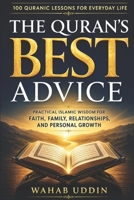 The Quran's Best Advice: 100 Quranic Lessons for Everyday Life: Practical Islamic Wisdom for Faith, Family, Relationships, and Personal Growth B0H631WLT5 Book Cover