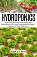 Hydroponics: An Essential Guide to Building and Maintaining a Thriving Hydroponic Garden - Hydroponics for Beginners 1691722553 Book Cover