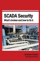 SCADA Security: What's Broken and How To Fix It 0995298408 Book Cover