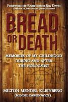 Bread or Death: Memories of My Childhood During and After the Holocaust 0989928438 Book Cover