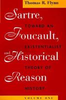 Sartre, Foucault, and Historical Reason, Volume One: Toward an Existentialist Theory of History (Sartre, Foucault & Reason in History) 0226254682 Book Cover