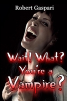 Wait! What? You're a Vampire? B0CN6HB9NH Book Cover