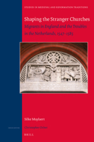 The Dutch Reformation, Revolt, and the Foreign Churches in England, 1547-1585&nbsp; 9004389369 Book Cover