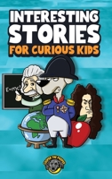 Interesting Stories for Curious Kids: An Amazing Collection of Unbelievable, Funny, and True Stories from Around the World! B09MYXZ2D9 Book Cover