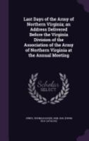 Last Days of the Army of Northern Virginia; An Address Delivered Before the Virginia Division of the 0530600293 Book Cover
