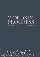 Words In Progress: Writing Planner 1704069912 Book Cover