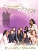 A Workbook for Successful Mentoring 0979156629 Book Cover